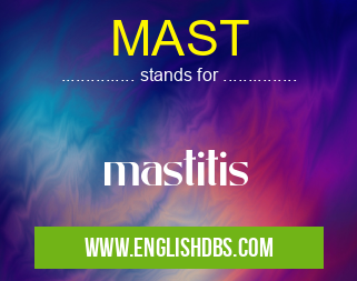 MAST means mastitis MAST