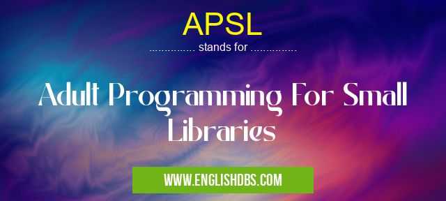 APSL means Adult Programming For Small Libraries APSL