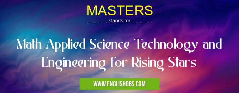 MASTERS means Math Applied Science Technology and Engineering for Rising Stars MASTERS