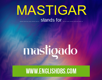 MASTIGAR means mastigado MASTIGAR