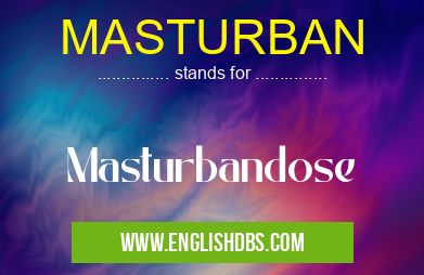 MASTURBAN means Masturbandose MASTURBAN