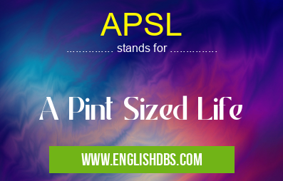 APSL means A Pint Sized Life APSL