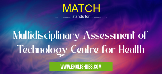 MATCH means Multidisciplinary Assessment of Technology Centre for Health MATCH