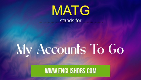 MATG means My Accounts To Go MATG