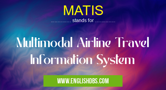 MATIS means Multimodal Airline Travel Information System MATIS
