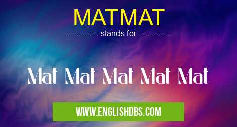 MATMAT means Mat Mat Mat Mat Mat MATMAT