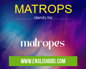 MATROPS means matropes MATROPS