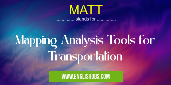 MATT means Mapping Analysis Tools for Transportation MATT