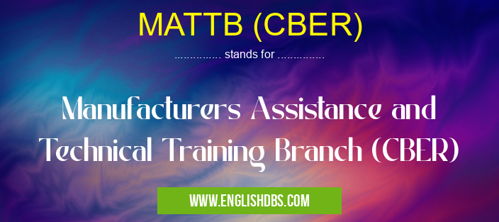 MATTB (CBER) means Manufacturers Assistance and Technical Training Branch (CBER) MATTB (CBER)