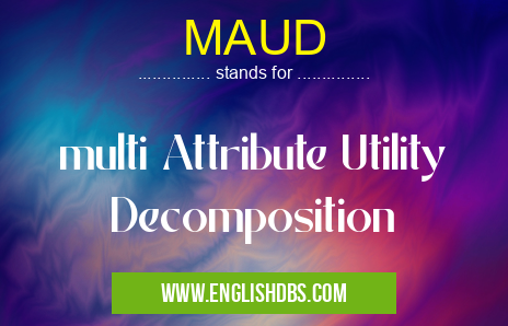 MAUD means multi Attribute Utility Decomposition MAUD