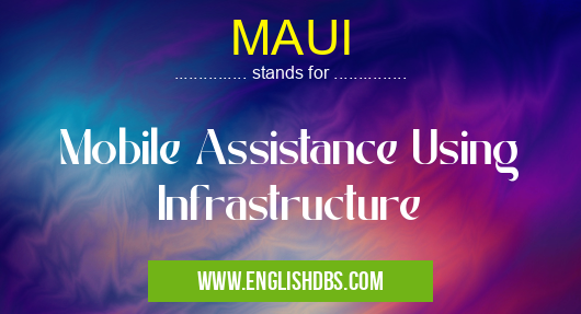 MAUI means Mobile Assistance Using Infrastructure MAUI