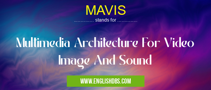 MAVIS means Multimedia Architecture For Video Image And Sound MAVIS