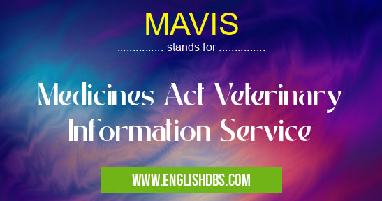MAVIS means Medicines Act Veterinary Information Service MAVIS