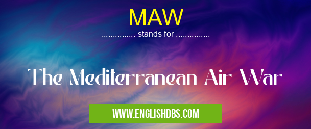 MAW means The Mediterranean Air War MAW