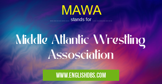 MAWA means Middle Atlantic Wrestling Assosciation MAWA