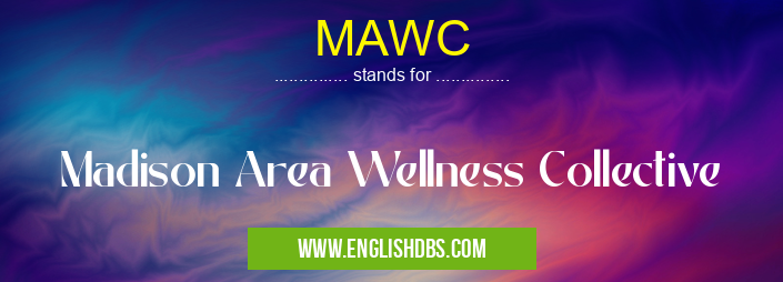 MAWC means Madison Area Wellness Collective MAWC