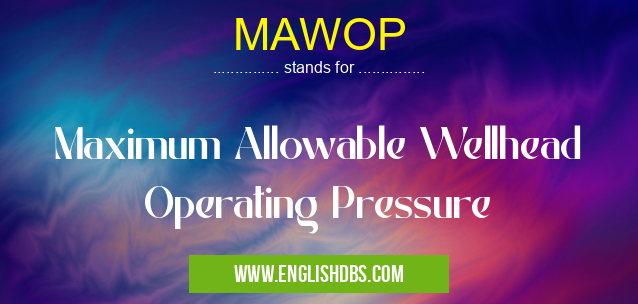 MAWOP means Maximum Allowable Wellhead Operating Pressure MAWOP