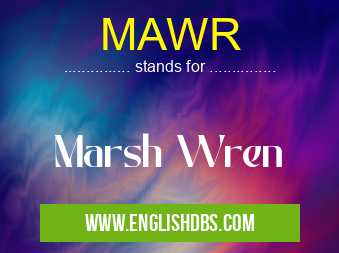 MAWR means Marsh Wren MAWR