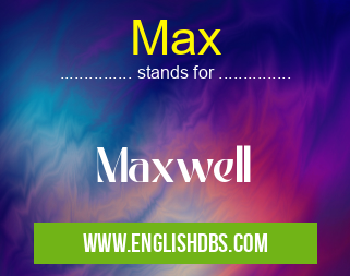 Max means Maxwell Max