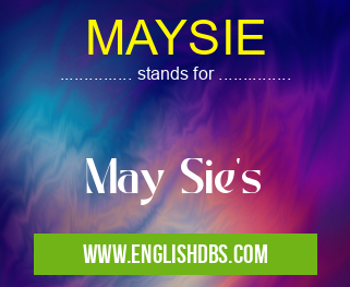 MAYSIE means May Sie's MAYSIE