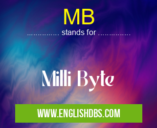 MB means Milli Byte MB