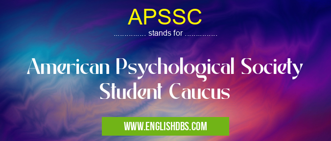 APSSC means American Psychological Society Student Caucus APSSC