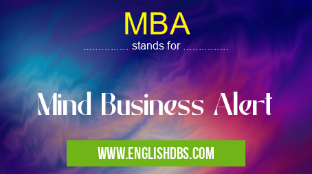 MBA means Mind Business Alert MBA