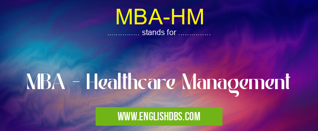 MBA-HM means MBA - Healthcare Management MBA-HM