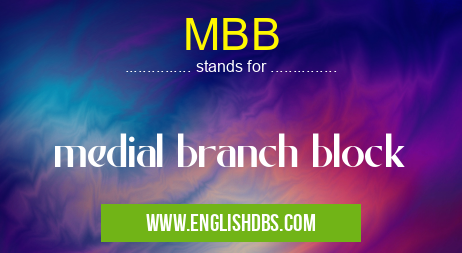 MBB means medial branch block MBB