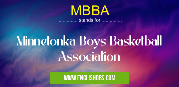 MBBA means Minnetonka Boys Basketball Association MBBA