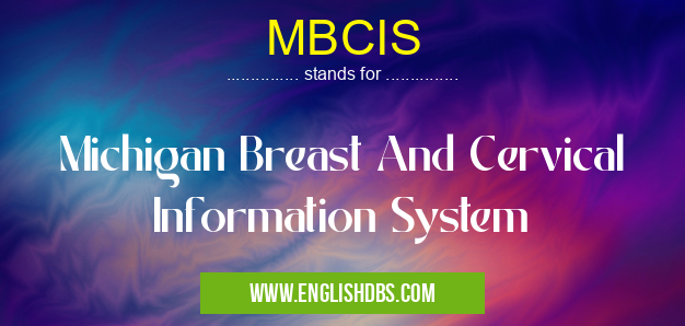 MBCIS means Michigan Breast And Cervical Information System MBCIS