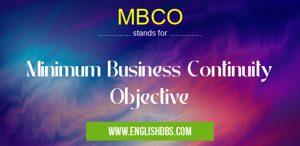 MBCO means Minimum Business Continuity Objective MBCO