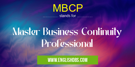 MBCP means Master Business Continuity Professional MBCP