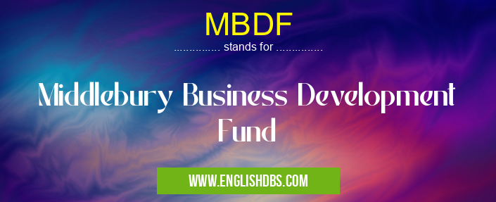 MBDF means Middlebury Business Development Fund MBDF