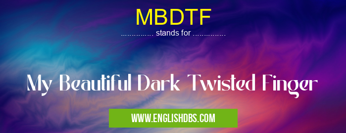 MBDTF means My Beautiful Dark Twisted Finger MBDTF