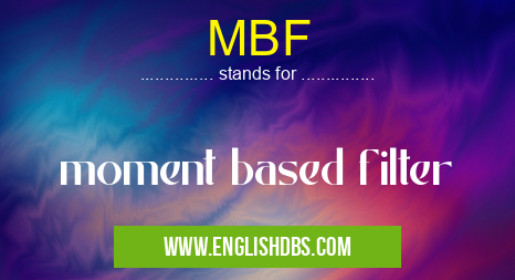 MBF means moment based filter MBF