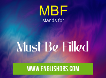MBF means Must Be Filled MBF