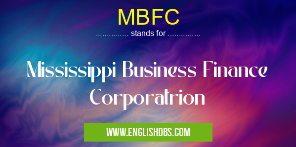 MBFC means Mississippi Business Finance Corporatrion MBFC