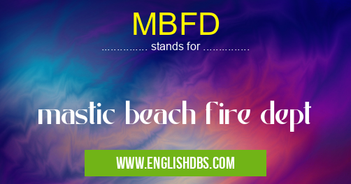 MBFD means mastic beach fire dept MBFD