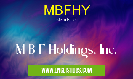 MBFHY means M B F Holdings, Inc. MBFHY