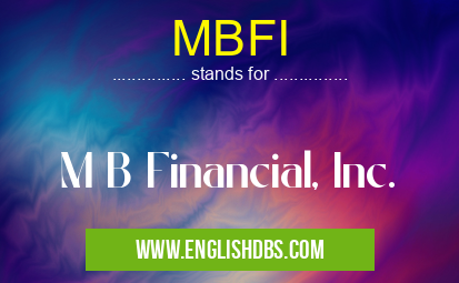 MBFI means M B Financial, Inc. MBFI