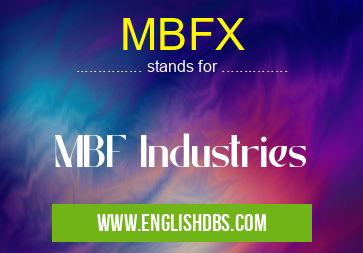 MBFX means MBF Industries MBFX