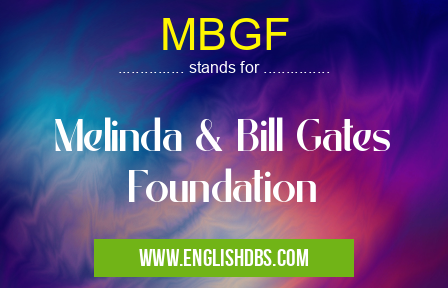 MBGF means Melinda & Bill Gates Foundation MBGF