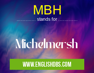 MBH means Michelmersh MBH