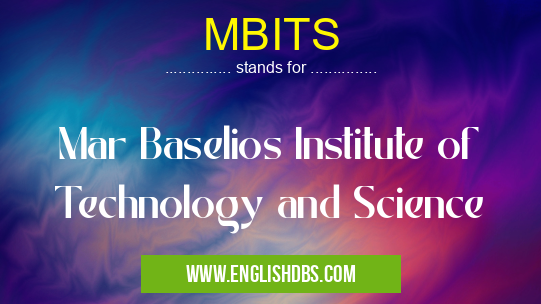 MBITS means Mar Baselios Institute of Technology and Science MBITS