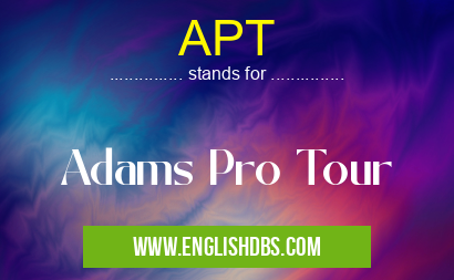 APT means Adams Pro Tour APT