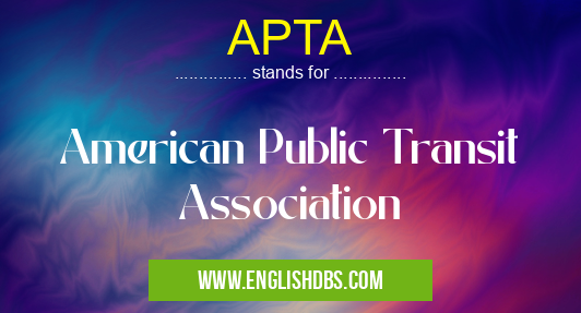 APTA means American Public Transit Association APTA