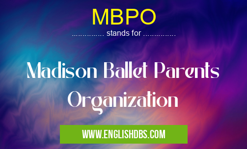 MBPO means Madison Ballet Parents Organization MBPO