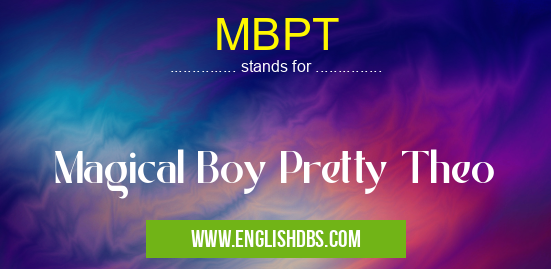 MBPT means Magical Boy Pretty Theo MBPT