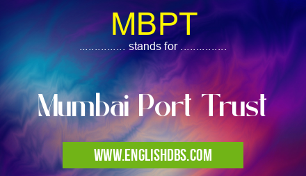MBPT means Mumbai Port Trust MBPT